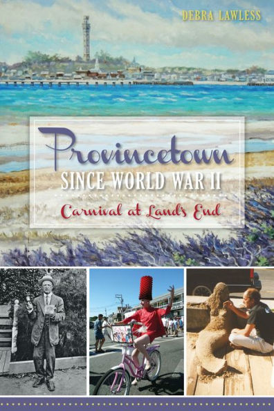 Provincetown Since World War II:: Carnival at Land's End