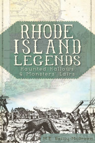 Title: Rhode Island Legends: Haunted Hallows & Monsters' Lairs, Author: Arcadia Publishing