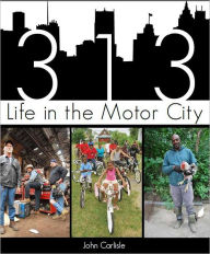 Title: 313: Life in the Motor City, Author: John Carlisle