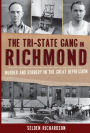 The Tri-State Gang in Richmond: Murder and Robbery in the Great Depression