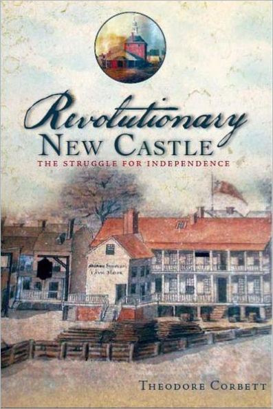 Revolutionary New Castle:: The Struggle for Independence