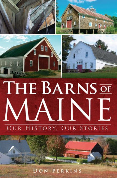 The Barns of Maine: Our History, Our Stories