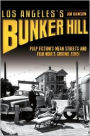 Los Angeles's Bunker Hill: Pulp Fiction's Mean Streets and Film Noir's Ground Zero!