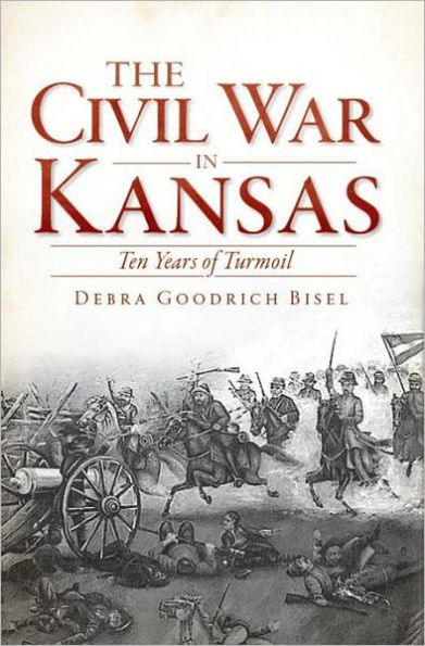 The Civil War Kansas: Ten Years of Turmoil