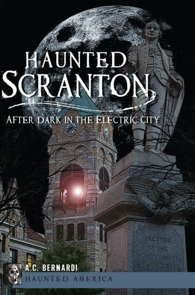 Haunted Scranton:: After Dark the Electric City