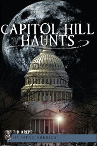Title: Capitol Hill Haunts, Author: Arcadia Publishing
