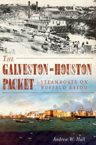 The Galveston-Houston Packet: Steamboats on Buffalo Bayou