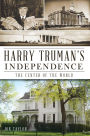 Harry Truman's Independence: The Center of the World