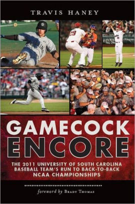 Gamecock Encore The 2011 University Of South Carolina Baseball