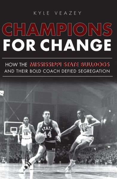 Champions For Change: How the Mississippi State Bulldogs and Their Bold Coach Defied Segregation