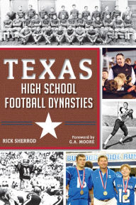 Title: Texas High School Football Dynasties, Author: Rick Sherrod