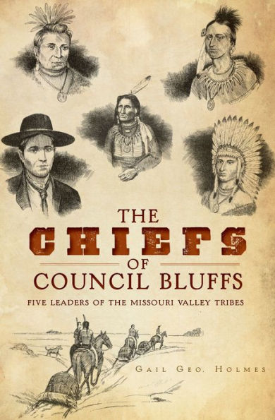 the Chiefs of Council Bluffs: Five Leaders Missouri Valley Tribes