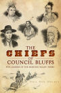 The Chiefs of Council Bluffs: Five Leaders of the Missouri Valley Tribes