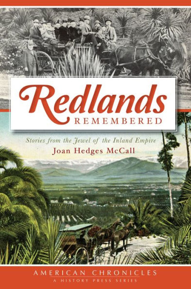 Redlands Remembered: Stories from the Jewel of Inland Empire