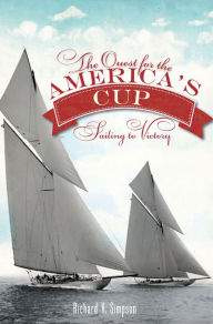 Title: The Quest for the America's Cup: Sailing to Victory, Author: Richard V. Simpson