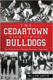 Title: The Cedartown High School Bulldogs: The History of a Georgia Football Tradition, Author: William Austin