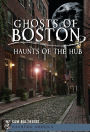 Ghosts of Boston: Haunts of the Hub