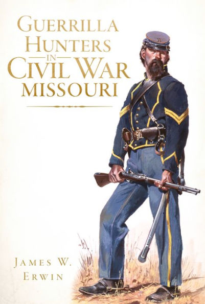 Guerrilla Hunters in Civil War Missouri