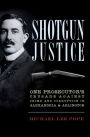 Shotgun Justice: One Prosecutor's Crusade against Crime and Corruption in Alexandria and Arlington