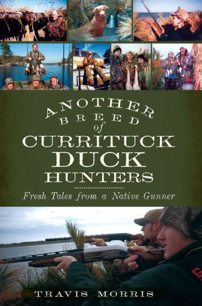 Another Breed of Currituck Duck Hunters:: Fresh Tales from a Native Gunner