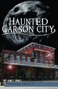 Title: Haunted Carson City, Author: Janet Jones