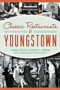 Title: Classic Restaurants of Youngstown, Author: Thomas Welsh