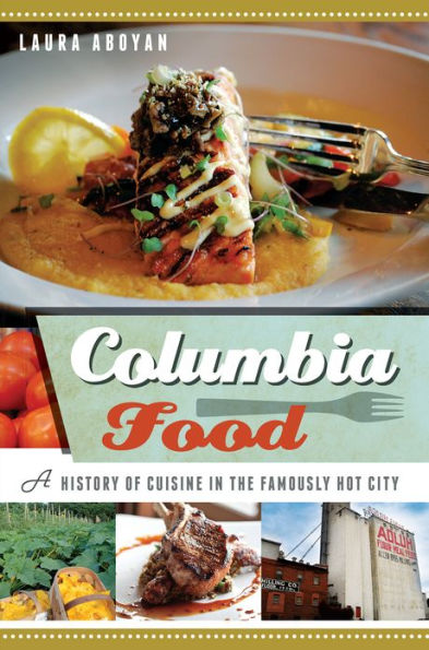 Columbia Food: A History of Cuisine in the Famously Hot City