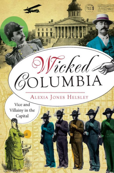 Wicked Columbia: Vice and Villainy in the Capital