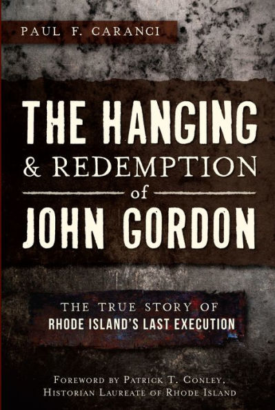 The Hanging and Redemption of John Gordon: The True Story of Rhode Island's Last Execution