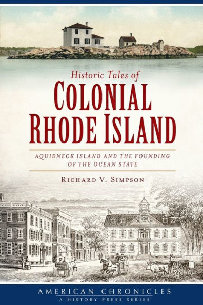 Historic Tales of Colonial Rhode Island: Aquidneck Island and the Founding of the Ocean State