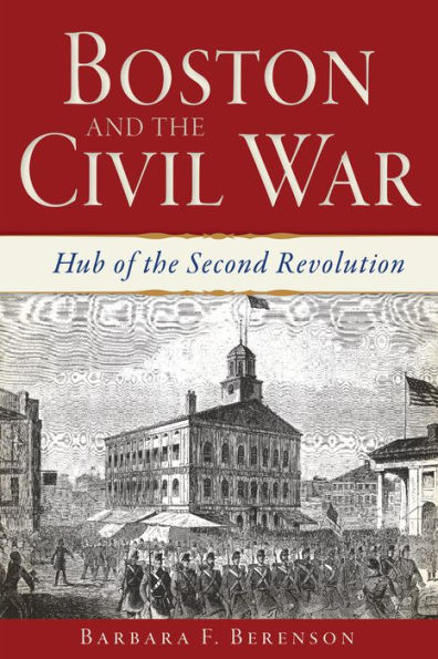Boston and the Civil War: Hub of Second Revolution
