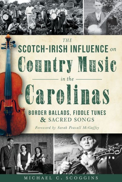 the Scotch-Irish Influence on Country Music Carolinas: Border Ballads, Fiddle Tunes and Sacred Songs