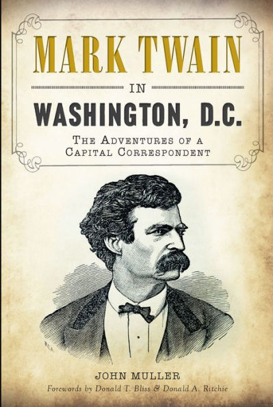 Mark Twain Washington, D.C.:: The Adventures of a Capital Correspondent