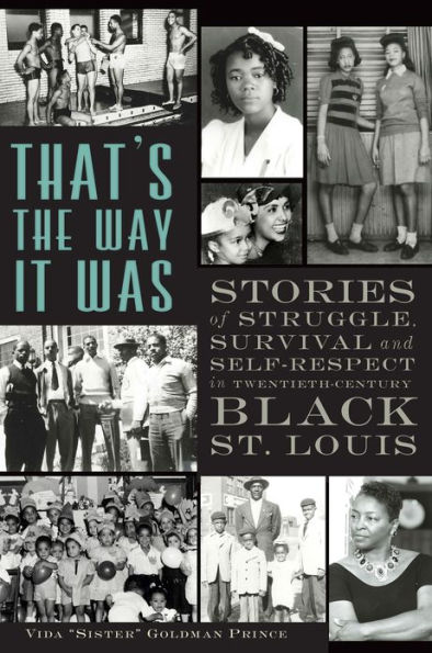 That's the Way it Was: Stories of Struggle, Survival and Self-Respect Twentieth-Century Black St. Louis