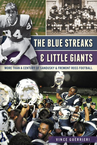 The Blue Streaks & Little Giants: More than a Century of Sandusky Fremont Ross Football