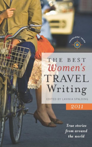 the Best Women's Travel Writing 2011: True Stories from Around World