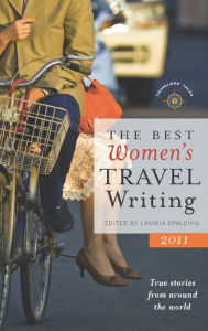 Title: The Best Women's Travel Writing 2011: True Stories from Around the World, Author: Lavinia Spalding