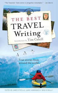 Title: The Best Travel Writing: True Stories from Around the World, Author: James O'Reilly