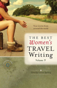 Title: The Best Women's Travel Writing, Volume 9: True Stories from Around the World, Author: Lavinia Spalding