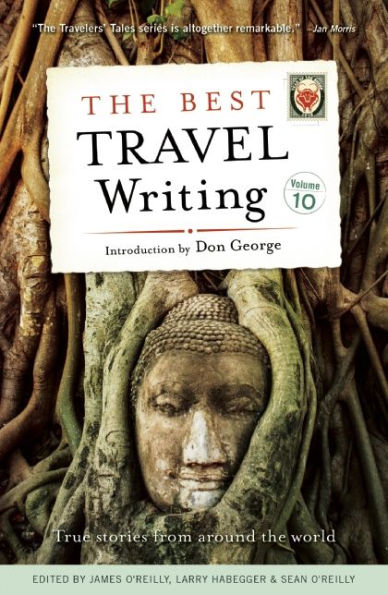 the Best Travel Writing, Volume 10: True Stories from Around World