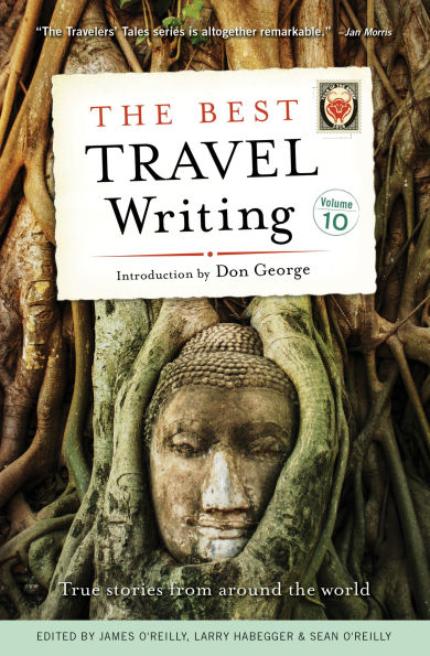 the Best Travel Writing, Volume 10: True Stories from Around World