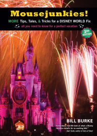 Title: Mousejunkies!: More Tips, Tales, and Tricks for a Disney World Fix: All You Need to Know for a Perfect Vacation, Author: Bill Burke