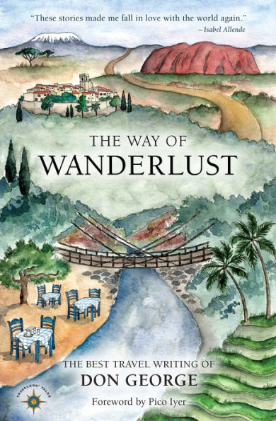 The Way of Wanderlust: Best Travel Writing Don George