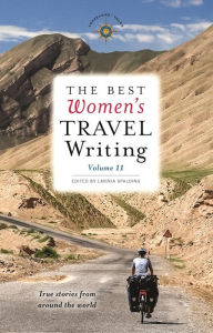 Title: The Best Women's Travel Writing, Volume 11: True Stories from Around the World, Author: Lavinia Spalding
