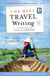 Title: The Best Travel Writing, Volume 11: True Stories from Around the World, Author: James O'Reilly