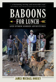 Title: Baboons for Lunch: And Other Sordid Adventures, Author: James Michael Dorsey