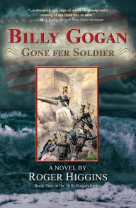 Title: Billy Gogan Gone fer Soldier, Author: Roger Higgins