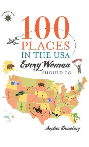 Title: 100 Places in the USA Every Woman Should Go, Author: Sophia Dembling