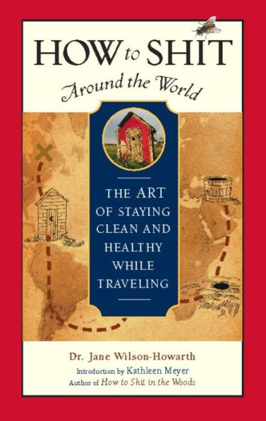 How to Shit Around The World: Art of Staying Clean and Healthy While Traveling