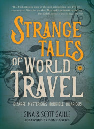 Title: Strange Tales of World Travel: * bizarre * mysterious * horrible * hilarious *, Author: Gina Gaille